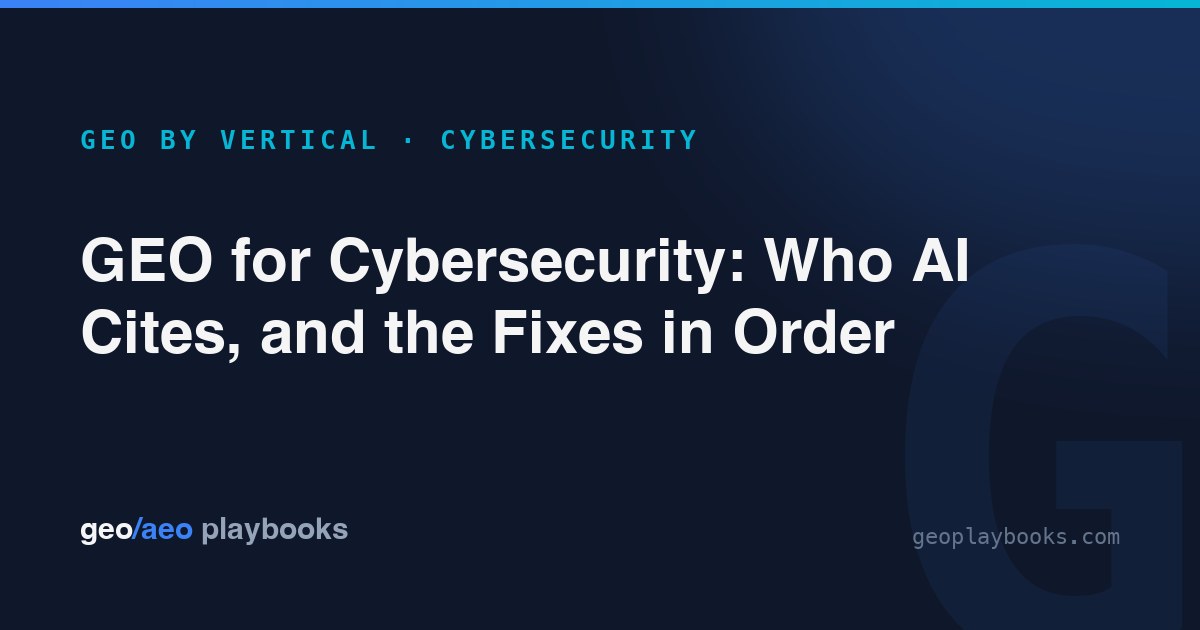 GEO for Cybersecurity Companies: Get Cited When Buyers Ask AI for a Vendor
